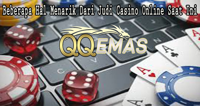 Beberapa Hal Menarik Dari Judi Casino Online Saat Ini