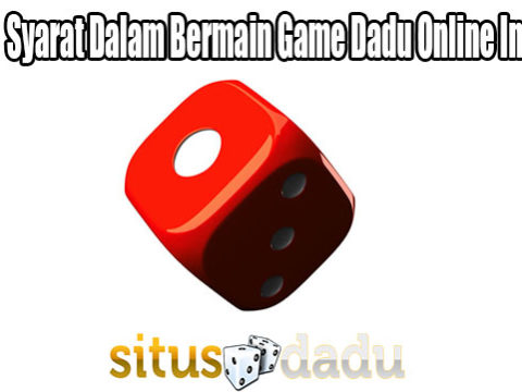 Ketahui Syarat Dalam Bermain Game Dadu Online Indonesia
