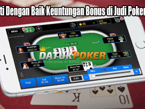 Mengerti Dengan Baik Keuntungan Bonus di Judi Poker Online