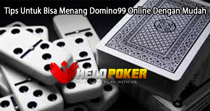 Tips Untuk Bisa Menang Domino99 Online Dengan Mudah